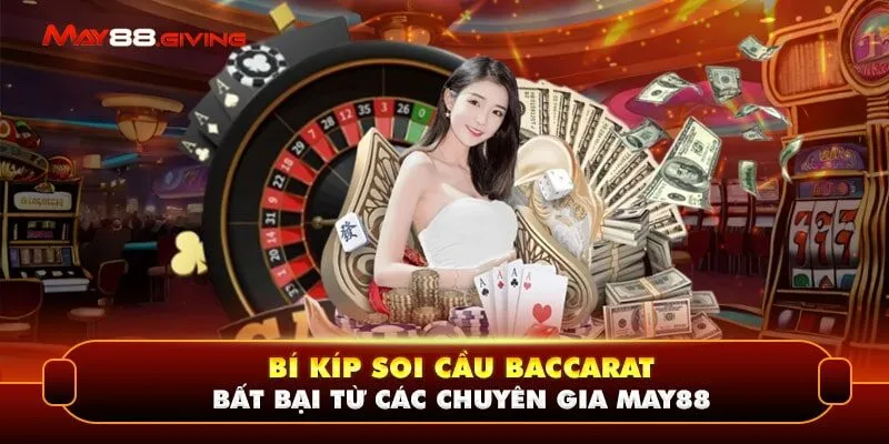 Bí Kíp Soi Cầu Baccarat Bất Bại Từ Các Chuyên Gia May88