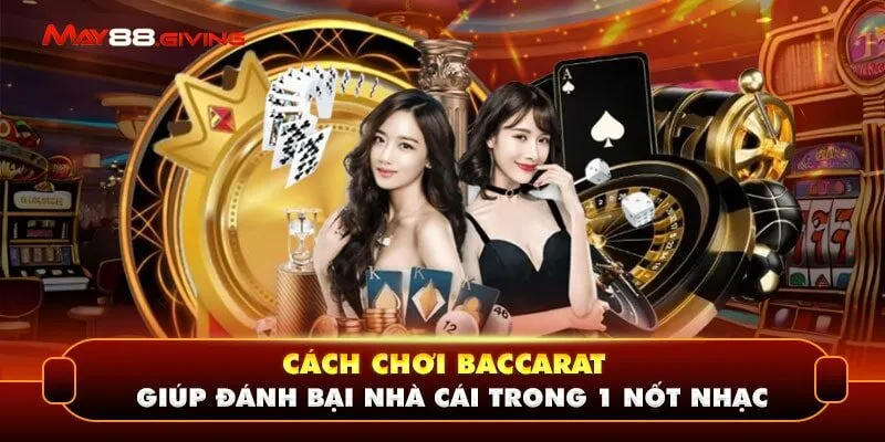 Cách Chơi Baccarat Giúp Đánh Bại Nhà Cái Trong 1 Nốt Nhạc