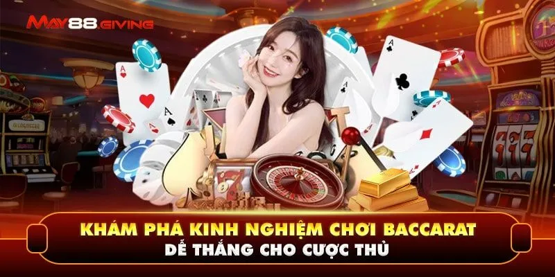 Khám Phá Kinh Nghiệm Chơi Baccarat Dễ Thắng Cho Cược Thủ