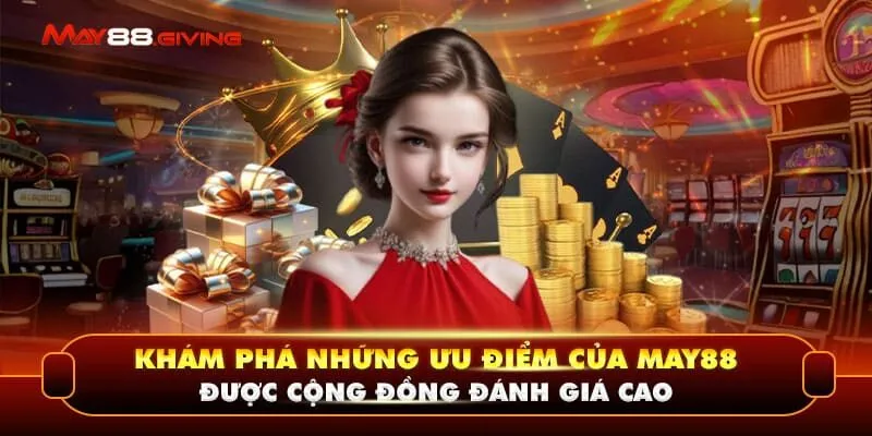 Khám phá những ưu điểm của May88 được cộng đồng đánh giá cao