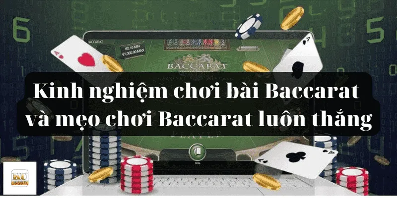 Kinh nghiệm chơi Baccarat giúp bạn đánh đâu thắng đó