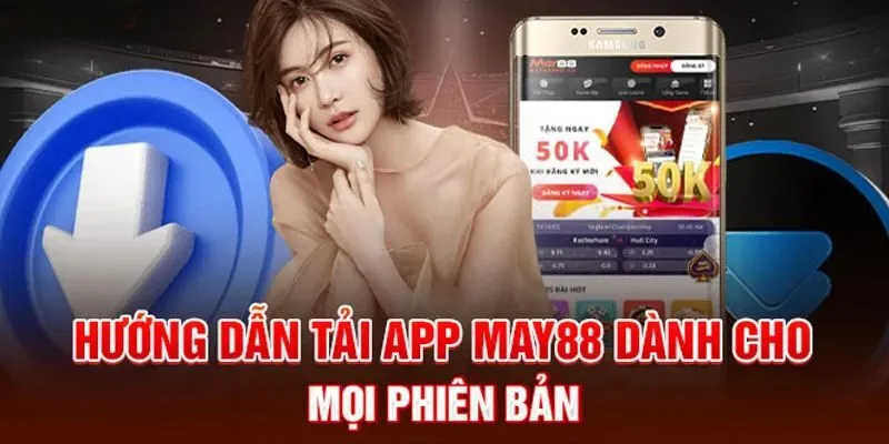 Chi tiết hướng dẫn tải app May88 dễ dàng cho các thiết bị di động