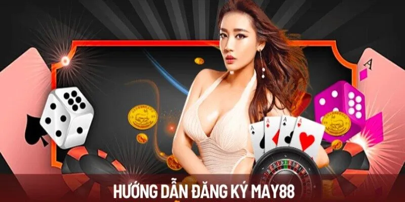 Chi tiết từng bước đăng ký May88 cực đơn giản và nhanh chóng