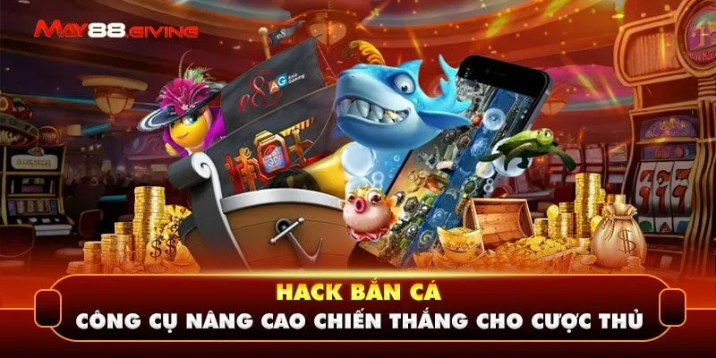 Hack Bắn Cá - Công Cụ Nâng Cao Chiến Thắng Cho Cược Thủ 