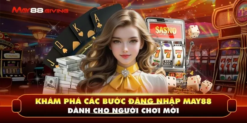 Khám Phá Các Bước Đăng Nhập May88 Dành Cho Người Chơi Mới