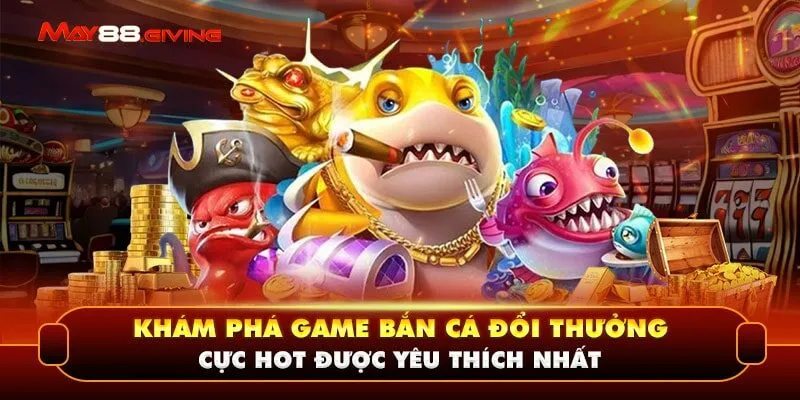 Khám Phá Game Bắn Cá Đổi Thưởng Cực Hot Được Yêu Thích Nhất