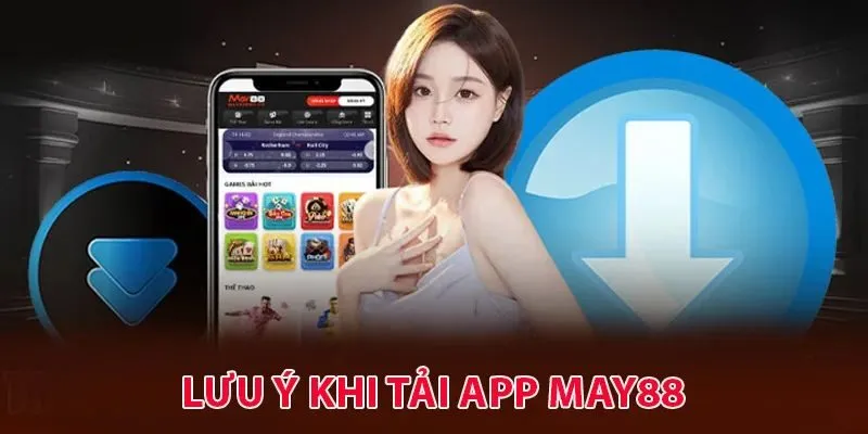 Lưu ý người chơi cần biết trong thao tác tải app May88