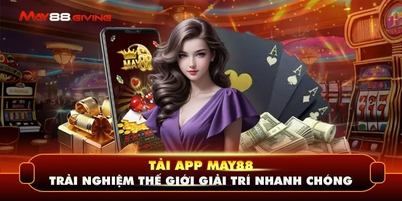 Tải App May88 - Trải Nghiệm Thế Giới Giải Trí Nhanh Chóng